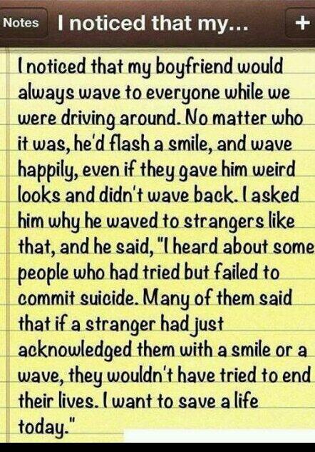my boyfriend always waves and smiles at people. a small gesture can mean so much and even prevent suicide