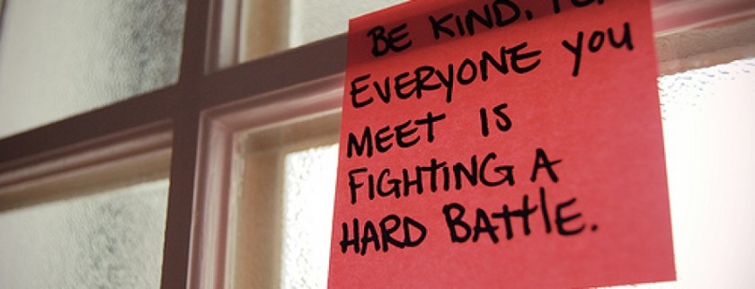 be kind for everyone is fighting a hard battle