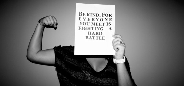 be kind for everyone is fighting a hard battle